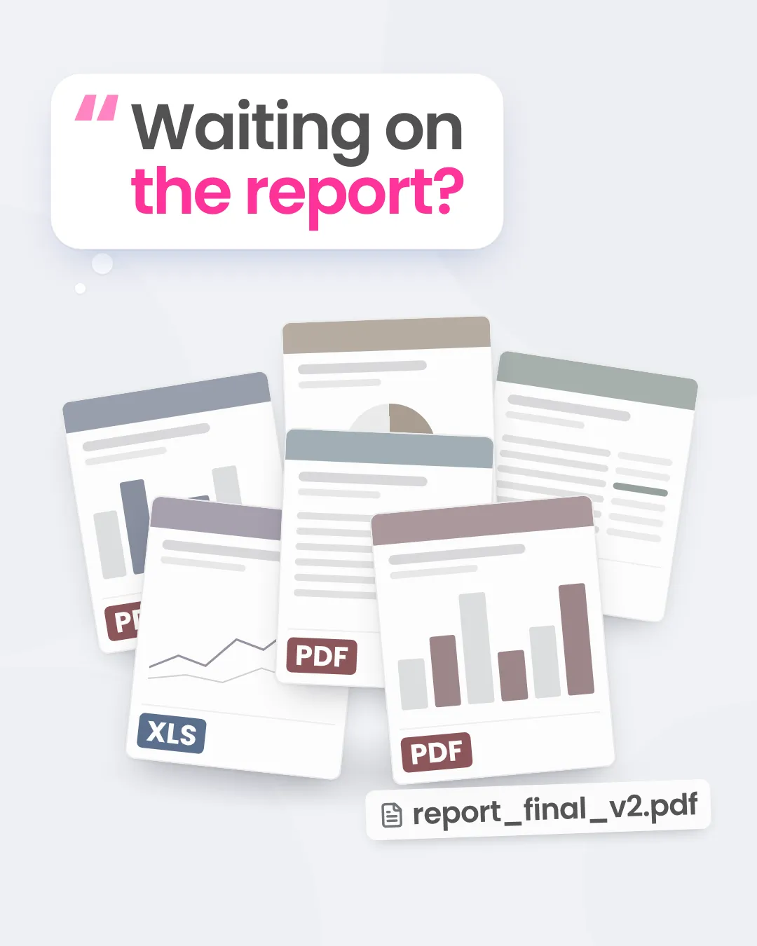 A thought bubble reading "Waiting on the report?" above a muted pile of mismatched report files, one named report_final_v2.pdf.