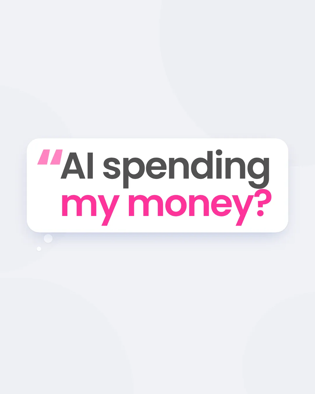 A thought bubble asking "AI spending my money?" on a muted background.