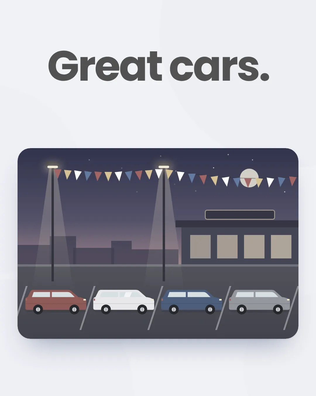 The words "Great cars." over an illustration of a quiet car lot at dusk.