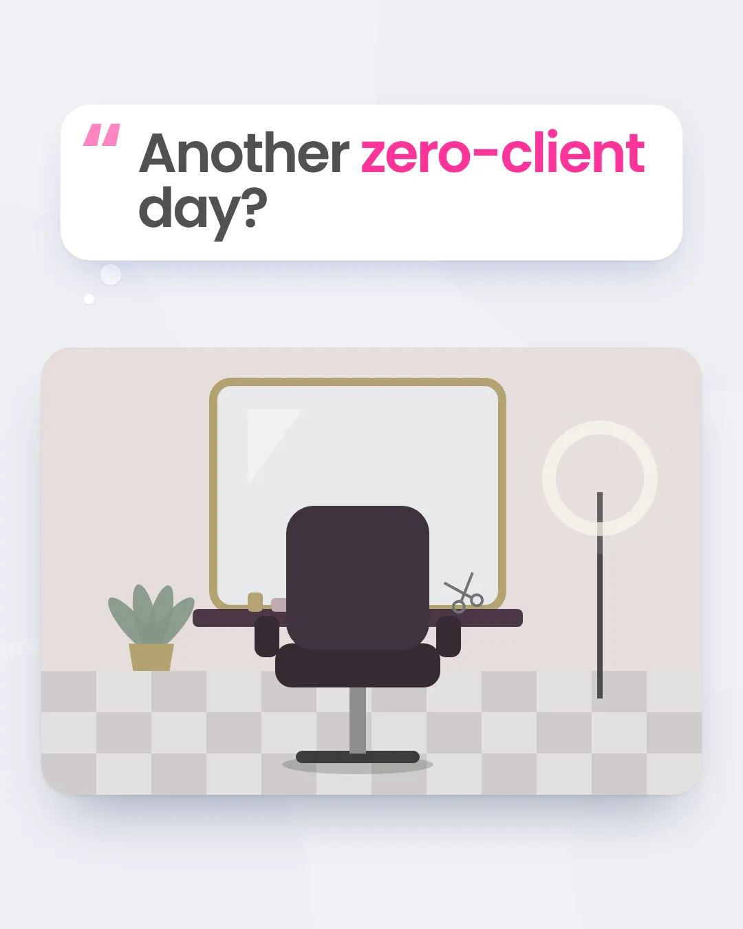 A thought bubble asking "Another zero-client day?" over an illustration of an empty salon chair under a ring light.
