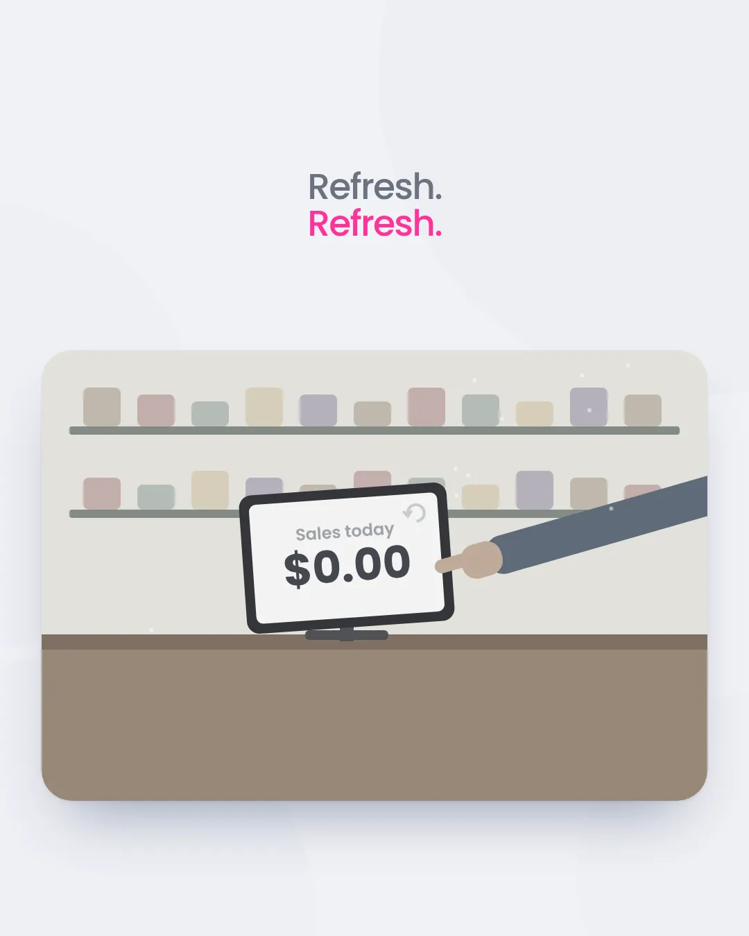 The small words "Refresh. Refresh." over an illustration of a quiet shop counter with a register reading $0.00.