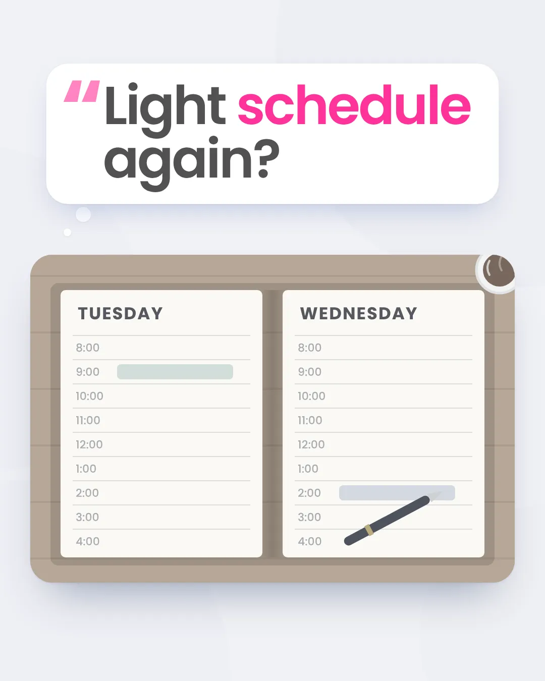 A thought bubble asking "Light schedule again?" over an illustration of a paper appointment book with long blank stretches.